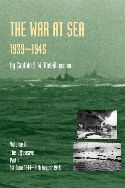 War at Sea 1939-45: Volume III Part 2 the Offensive 1st June 1944-14th August 1945official History of the Second World War