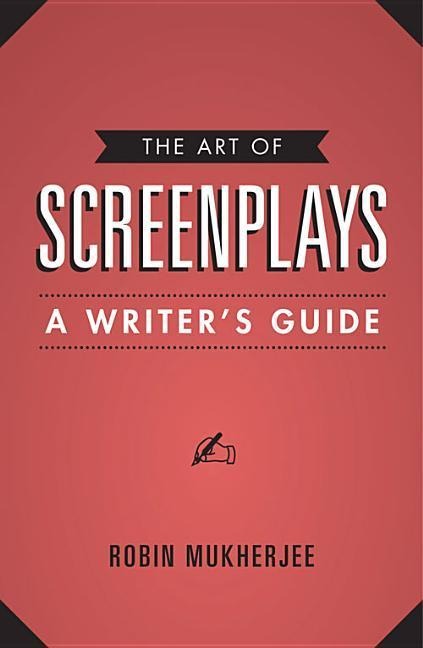The Art of Screenplays: A Writers Guide