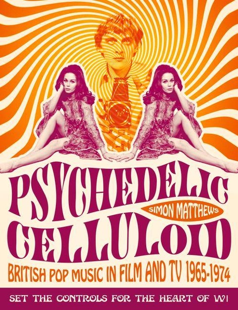 Psychedelic Celluloid: British Pop Music in Film and TV 1965-1974