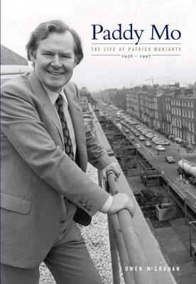 Paddy Mo: A Biography of Dr. Patrick Moriarty 1926-1997