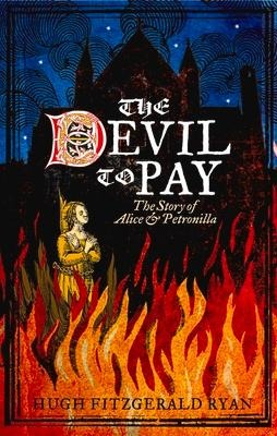 The Devil to Pay: The Story of Alice & Petronilla