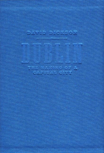 Dublin: The Making of a Capital City