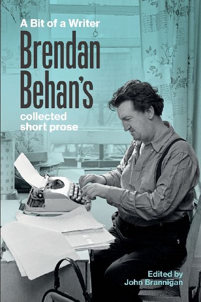 A Bit of a Writer: Brendan Behans Complete Collected Short Prose