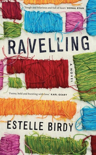 Ravelling: 'A glorious novel' - Donal Ryan: 'A beautifully observed portrait of five young men growing up on the edge of Dublin's underworld' The Guardian