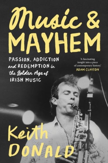 Music and Mayhem: One Mans Journey Through the Golden Era of Irish Music