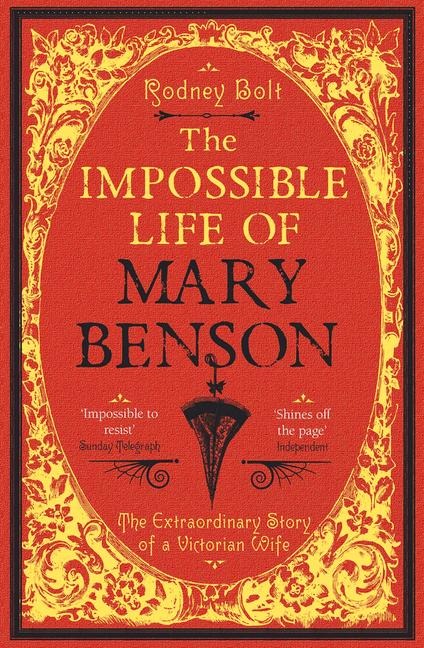 The Impossible Life of Mary Benson: The Extraordinary Story of a Victorian Wife