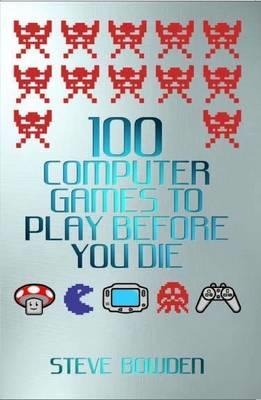 100 Computer Games to Play Before You Die