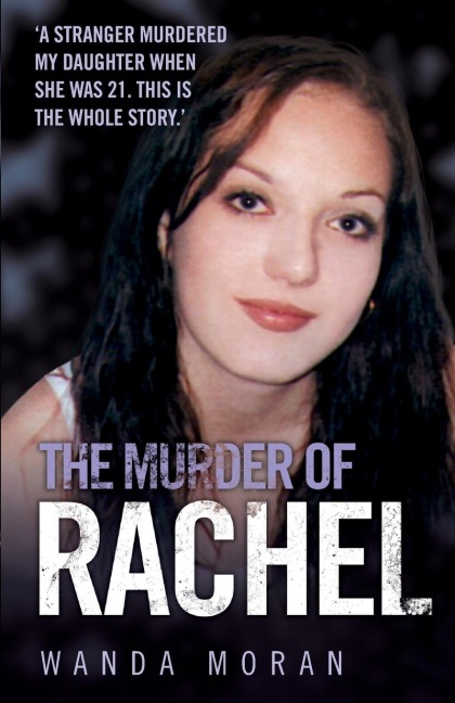The Murder of Rachel: A Stranger Murdered My Daughter When She Was 21. This is the Whole Story