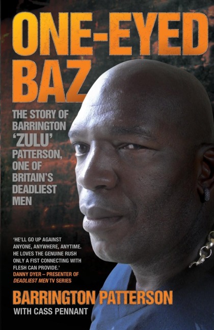 One-Eyed Baz - The Story of Barrington Zulu Patterson, One of Britains Deadliest Men