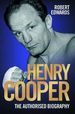Henry Cooper 1934-2011: The Authorised Biography