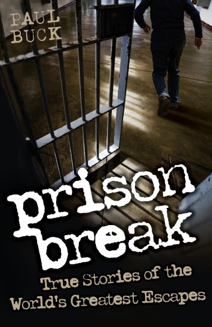 Prison Break - True Stories of the Worlds Greatest Escapes