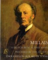 Millais: A Sketch by M. H. Spielmann, Preceded by the Artists Thoughts on our Art of Today