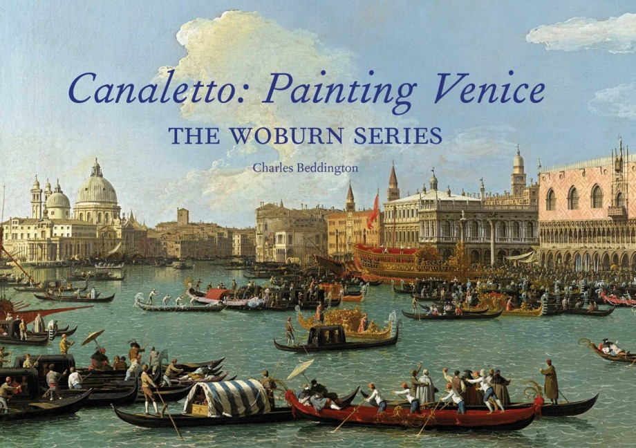 Canaletto: Painting Venice : The Woburn Series