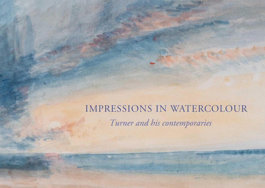Impressions in Watercolour: Turner and His Contemporaries