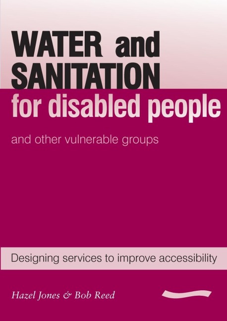 Water and Sanitation for Disabled People and Other Vulnerable Groups: Designing Services to Improve Accessibility