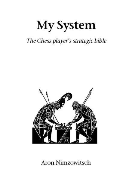 My System: The Chess Players Strategic Bible