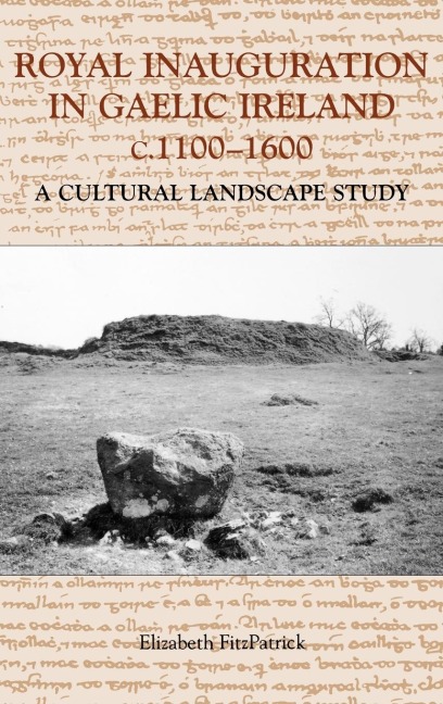 Royal Inauguration in Gaelic Ireland C.1100-1600: A Cultural Landscape Study