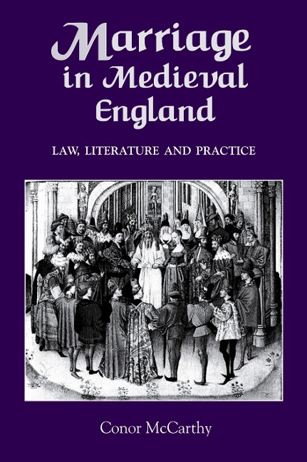 Marriage in Medieval England: Law, Literature and Practice