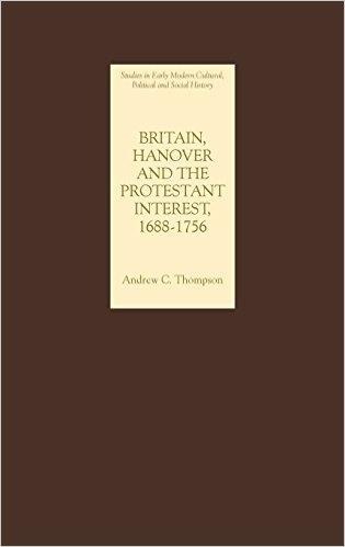 Britain, Hanover and the Protestant Interest, 1688-1756