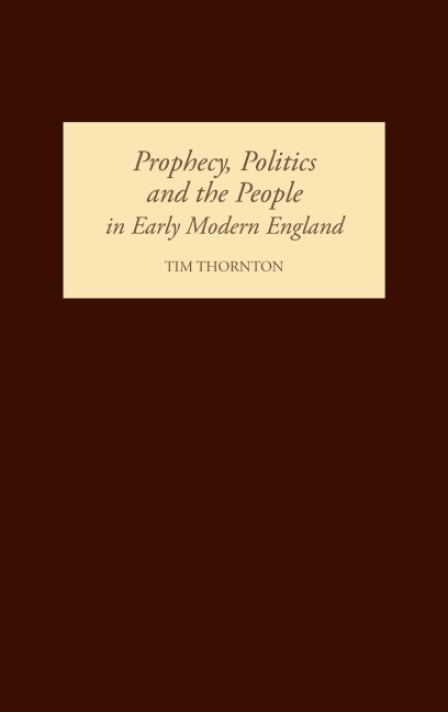 Prophecy, Politics and the People in Early Modern England