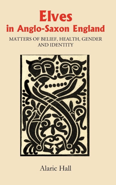 Elves in Anglo-Saxon England: Matters of Belief, Health, Gender and Identity