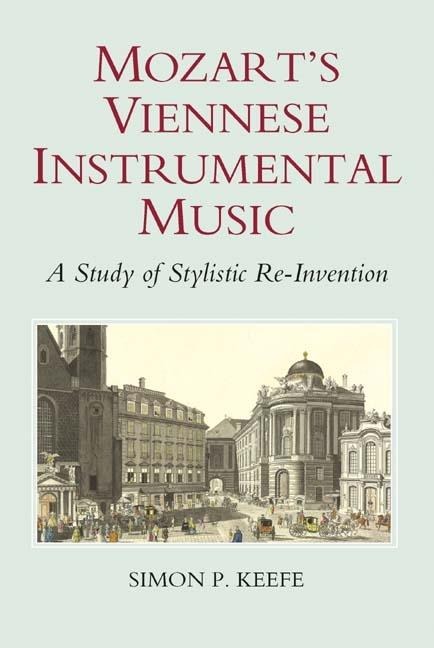 Mozarts Viennese Instrumental Music: A Study of Stylistic Re-Invention