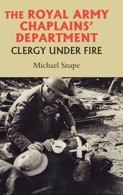The Royal Army Chaplains Department, 1796-1953: Clergy Under Fire