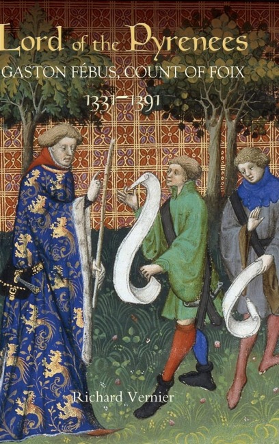 Lord of the Pyrenees: Gaston Fébus, Count of Foix (1331-1391)