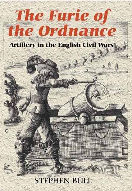 Furie of the Ordnance: Artillery in the English Civil Wars