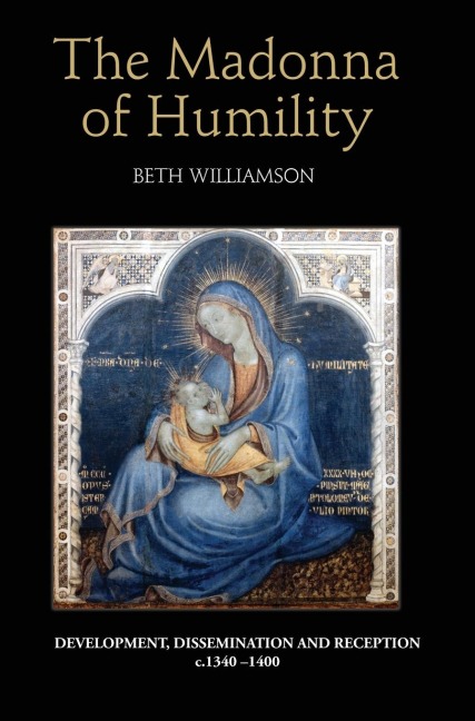 Madonna of Humility: Development, Dissemination and Reception, C.1340-1400