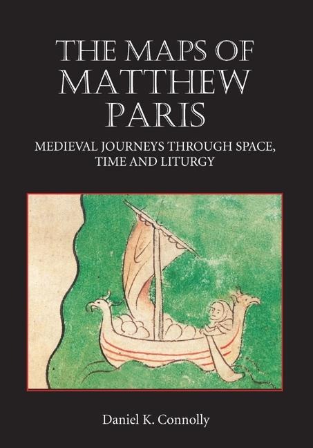 The Maps of Matthew Paris: Medieval Journeys Through Space, Time and Liturgy