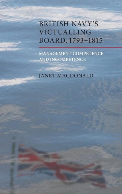 British Navys Victualling Board, 1793-1815: Management Competence and Incompetence