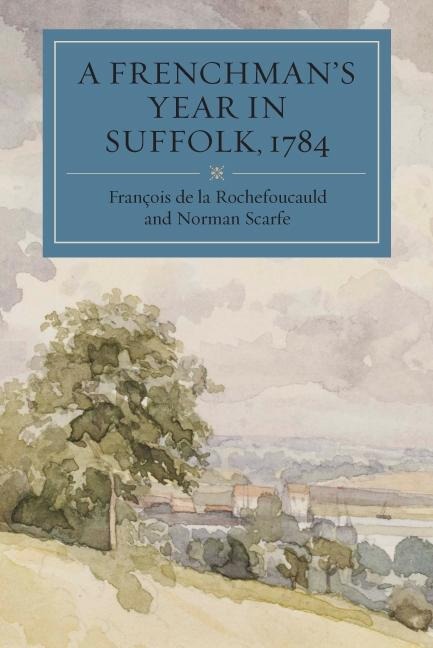 A Frenchmans Year in Suffolk, 1784: French Impressions of Suffolk Life in 1784