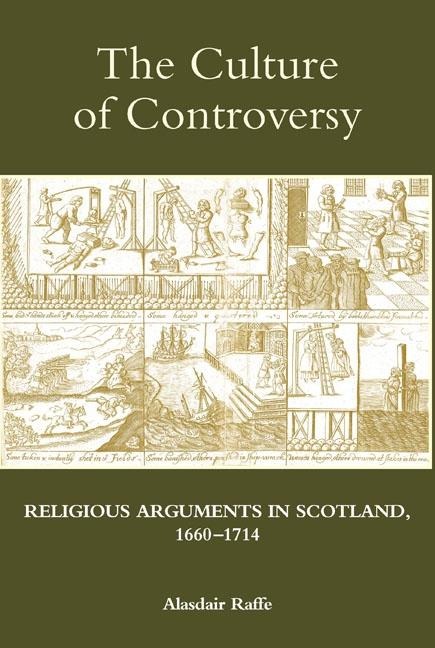 Culture of Controversy: Religious Arguments in Scotland, 1660-1714