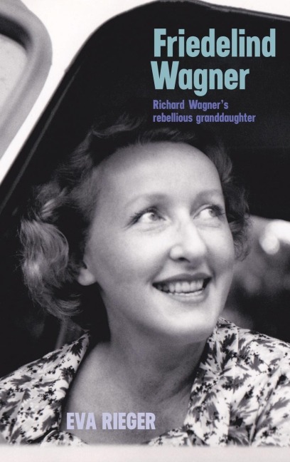 Friedelind Wagner: Richard Wagner's Rebellious Granddaughter
