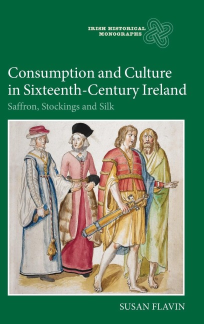 Consumption and Culture in Sixteenth-Century Ireland: Saffron, Stockings and Silk