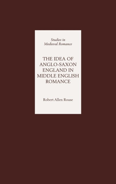 The Idea of Anglo-Saxon England in Middle English Romance