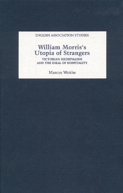 William Morriss Utopia of Strangers: Victorian Medievalism and the Ideal of Hospitality