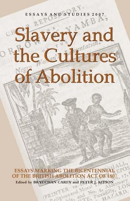 Slavery and the Cultures of Abolition: Essays Marking the Bicentennial of the British Abolition Act of 1807