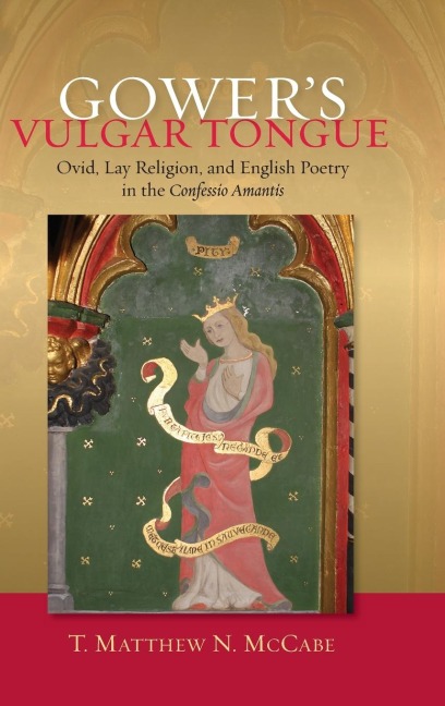 Gowers Vulgar Tongue: Ovid, Lay Religion, and English Poetry in the Confessio Amantis