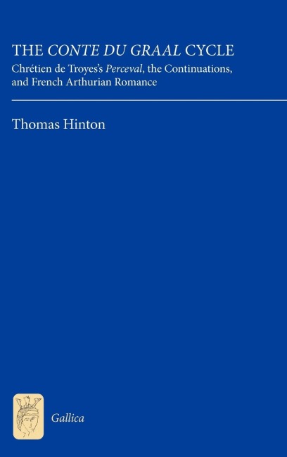 The Conte Du Graal Cycle: Chretien de Troyess Perceval, the Continuations, and French Arthurian Romance