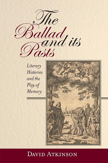 Ballad and Its Pasts: Literary Histories and the Play of Memory
