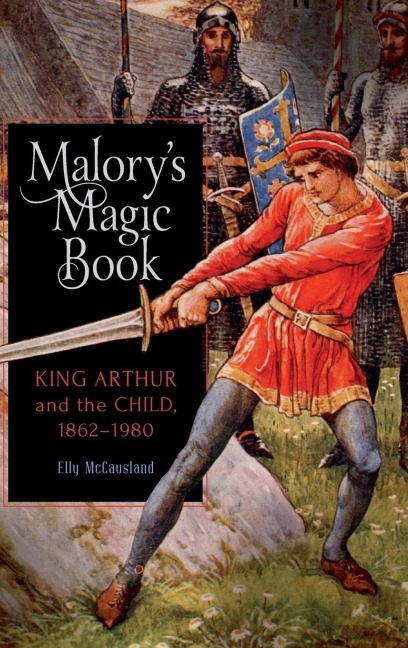 Malorys Magic Book: King Arthur and the Child, 1862-1980