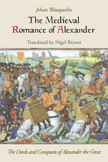 Medieval Romance of Alexander: The Deeds and Conquests of Alexander the Great
