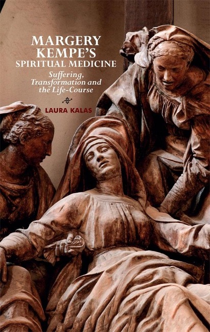 Margery Kempes Spiritual Medicine: Suffering, Transformation and the Life-Course