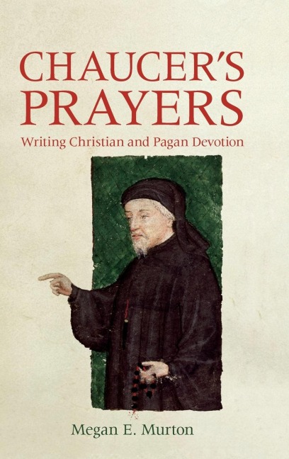 Chaucers Prayers: Writing Christian and Pagan Devotion