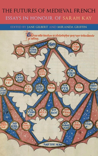 Futures of Medieval French: Essays in Honour of Sarah Kay