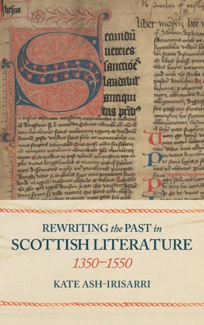 Rewriting the Past in Scottish Literature, 1350-1550
