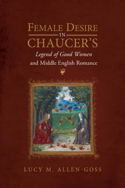 Female Desire in Chaucers Legend of Good Women and Middle English Romance