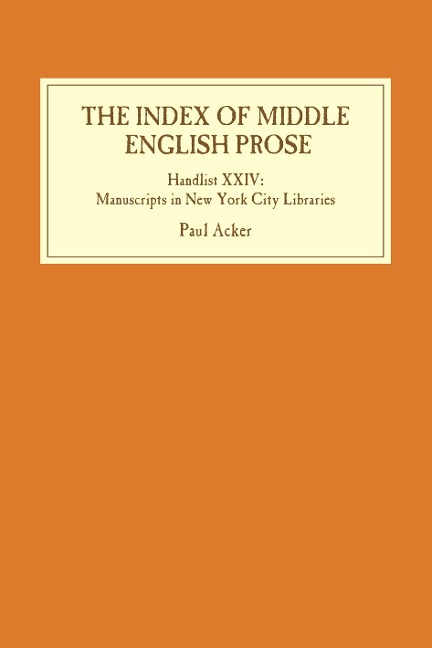 Index of Middle English Prose: Handlist XXIV: Manuscripts in New York City Libraries